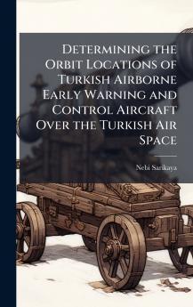 Determining the Orbit Locations of Turkish Airborne Early Warning and Control Aircraft Over the Turkish Air Space