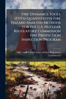 Fire Dynamics Tools (FDTs) Quantitative Fire Hazard Analysis Methods for the U.S. Nuclear Regulatory Commission Fire Protection Inspection Program