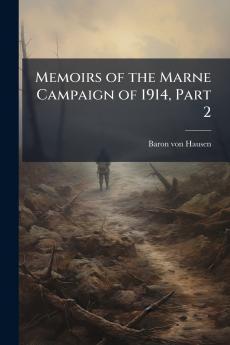 Memoirs of the Marne Campaign of 1914 Part 2