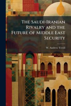 The Saudi-Iranian Rivalry and the Future of Middle East Security