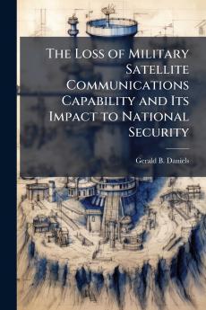 The Loss of Military Satellite Communications Capability and Its Impact to National Security