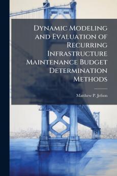 Dynamic Modeling and Evaluation of Recurring Infrastructure Maintenance Budget Determination Methods