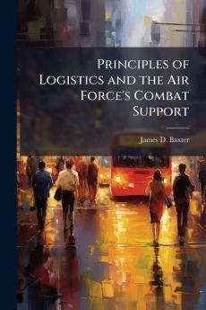 Principles of Logistics and the Air Force's Combat Support