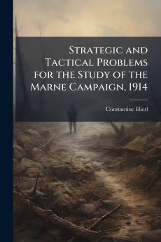 Strategic and Tactical Problems for the Study of the Marne Campaign 1914