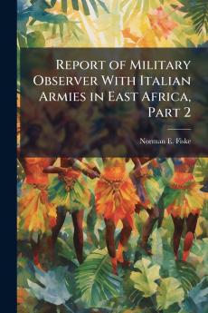 Report of Military Observer With Italian Armies in East Africa Part 2