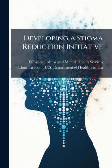 Developing a Stigma Reduction Initiative