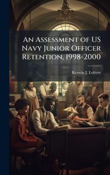 An Assessment of US Navy Junior Officer Retention 1998-2000