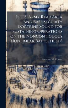 Is U.S. Army Rear Area and Base Security Doctrine Sound for Sustaining Operations on the Noncontiguous Nonlinear Battlefield?