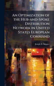 An Optimization of the Hub-and-Spoke Distribution Network in United States European Command