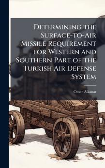 Determining the Surface-to-Air Missile Requirement for Western and Southern Part of the Turkish Air Defense System