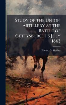 Study of the Union Artillery at the Battle of Gettysburg 1-3 July 1863