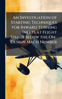 An Investigation of Starting Techniques for Inward Turning Inlets at Flight Speeds Below the On-Design Mach Number