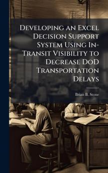 Developing an Excel Decision Support System Using In-Transit Visibility to Decrease DoD Transportation Delays