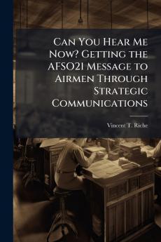 Can You Hear Me Now? Getting the AFSO21 Message to Airmen Through Strategic Communications