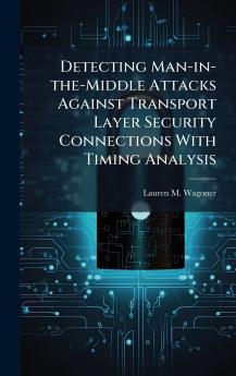Detecting Man-in-the-Middle Attacks Against Transport Layer Security Connections With Timing Analysis