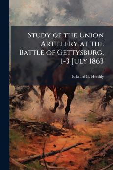 Study of the Union Artillery at the Battle of Gettysburg 1-3 July 1863