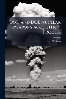 DoD and DOE Nuclear Weapons Acquisition Process