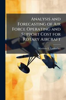 Analysis and Forecasting of Air Force Operating and Support Cost for Rotary Aircraft