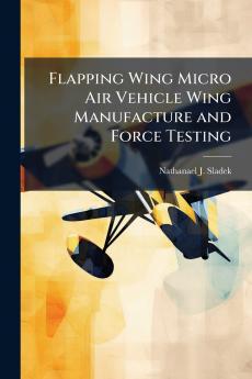 Flapping Wing Micro Air Vehicle Wing Manufacture and Force Testing