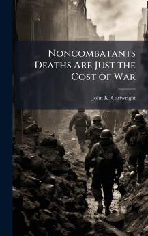 Noncombatants Deaths Are Just the Cost of War