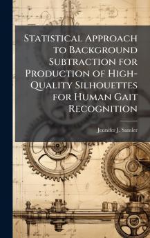 Statistical Approach to Background Subtraction for Production of High-Quality Silhouettes for Human Gait Recognition