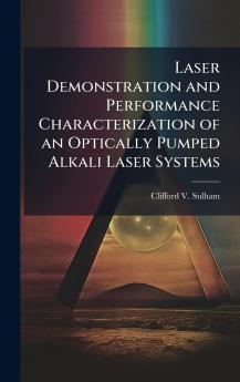 Laser Demonstration and Performance Characterization of an Optically Pumped Alkali Laser Systems