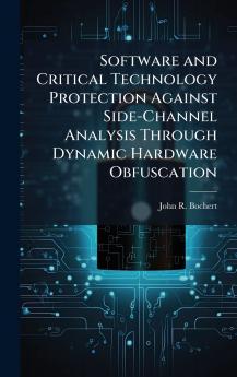 Software and Critical Technology Protection Against Side-Channel Analysis Through Dynamic Hardware Obfuscation