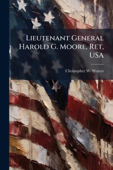 Lieutenant General Harold G. Moore Ret USA