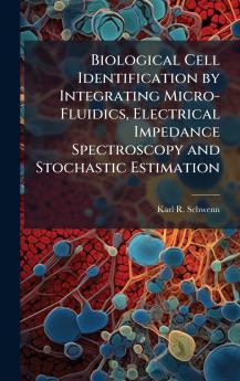 Biological Cell Identification by Integrating Micro-Fluidics Electrical Impedance Spectroscopy and Stochastic Estimation