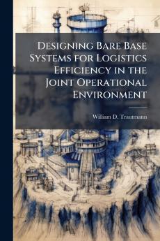 Designing Bare Base Systems for Logistics Efficiency in the Joint Operational Environment
