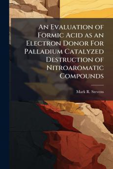 An Evaluation of Formic Acid as an Electron Donor For Palladium Catalyzed Destruction of Nitroaromatic Compounds