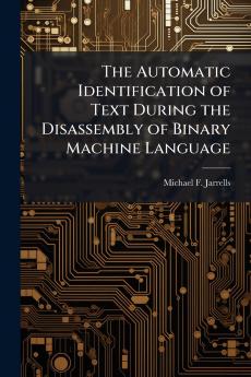 The Automatic Identification of Text During the Disassembly of Binary Machine Language