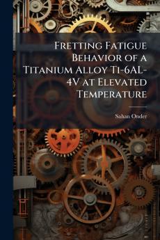 Fretting Fatigue Behavior of a Titanium Alloy Ti-6AL-4V at Elevated Temperature