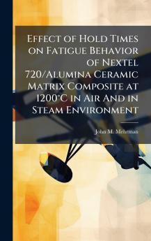 Effect of Hold Times on Fatigue Behavior of Nextel 720/Alumina Ceramic Matrix Composite at 1200Â°C in Air And in Steam Environment