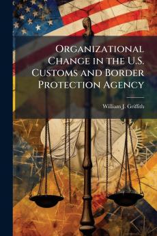 Organizational Change in the U.S. Customs and Border Protection Agency