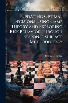 Updating Optimal Decisions Using Game Theory and Exploring Risk Behavior Through Response Surface Methodology