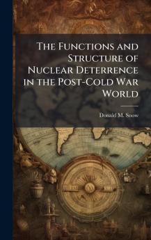 The Functions and Structure of Nuclear Deterrence in the Post-Cold War World