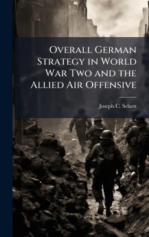 Overall German Strategy in World War Two and the Allied Air Offensive