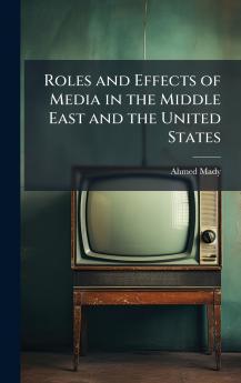 Roles and Effects of Media in the Middle East and the United States