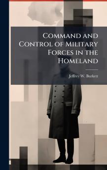 Command and Control of Military Forces in the Homeland