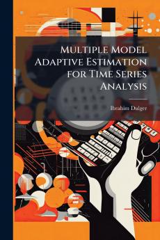 Multiple Model Adaptive Estimation for Time Series Analysis