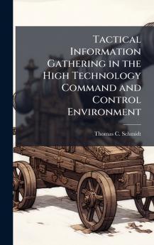 Tactical Information Gathering in the High Technology Command and Control Environment