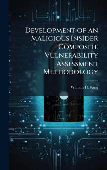 Development of an Malicious Insider Composite Vulnerability Assessment Methodology