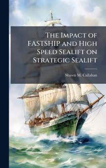 The Impact of FASTSHIP and High Speed Sealift on Strategic Sealift