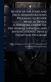Review of the Food and Drug Administration's Processes to Review Medical Device Submissions Under the Pre-Market Approval and Investigational Device Exemption Programs