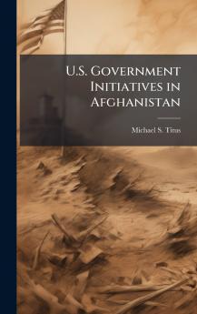 U.S. Government Initiatives in Afghanistan