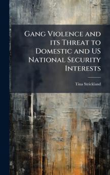 Gang Violence and its Threat to Domestic and US National Security Interests