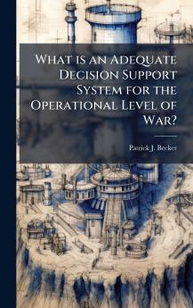 What is an Adequate Decision Support System for the Operational Level of War?