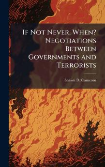 If Not Never When? Negotiations Between Governments and Terrorists