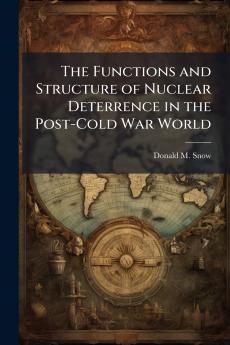 The Functions and Structure of Nuclear Deterrence in the Post-Cold War World